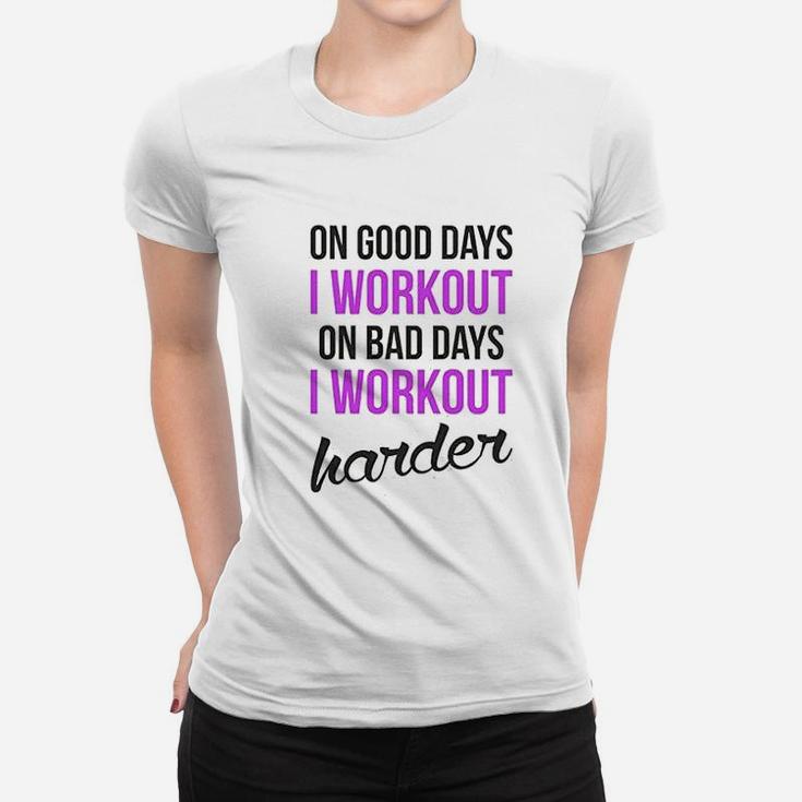 On Good Days I Workout On Bad Days I Workout Harder Gym Burnout Ladies Tee