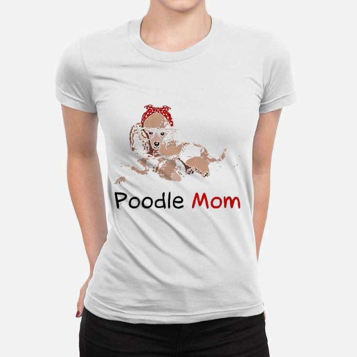 Poodle Mom Dog Pet Lover Gift Poodle Ladies Tee