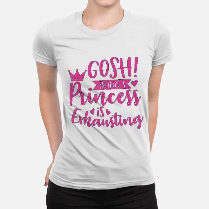 Princess Quote Gosh Being A Princess Is Exhausting Ladies Tee