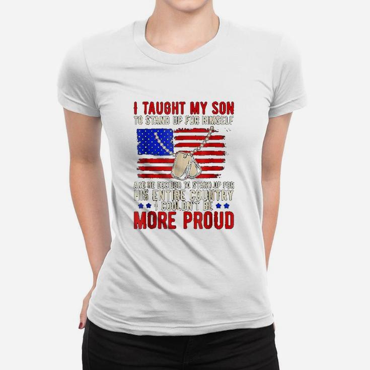 Proud Military Mom Dad I Taught My Son How To Stand Up Ladies Tee