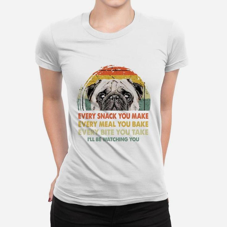 Pug Every Snack You Make Every Meal You Bake Dog Lovers 2020 Ladies Tee