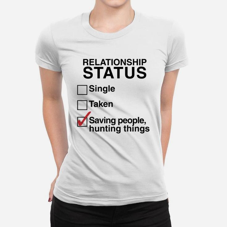 Relationship Status Saving People Hunting Things Women T-shirt