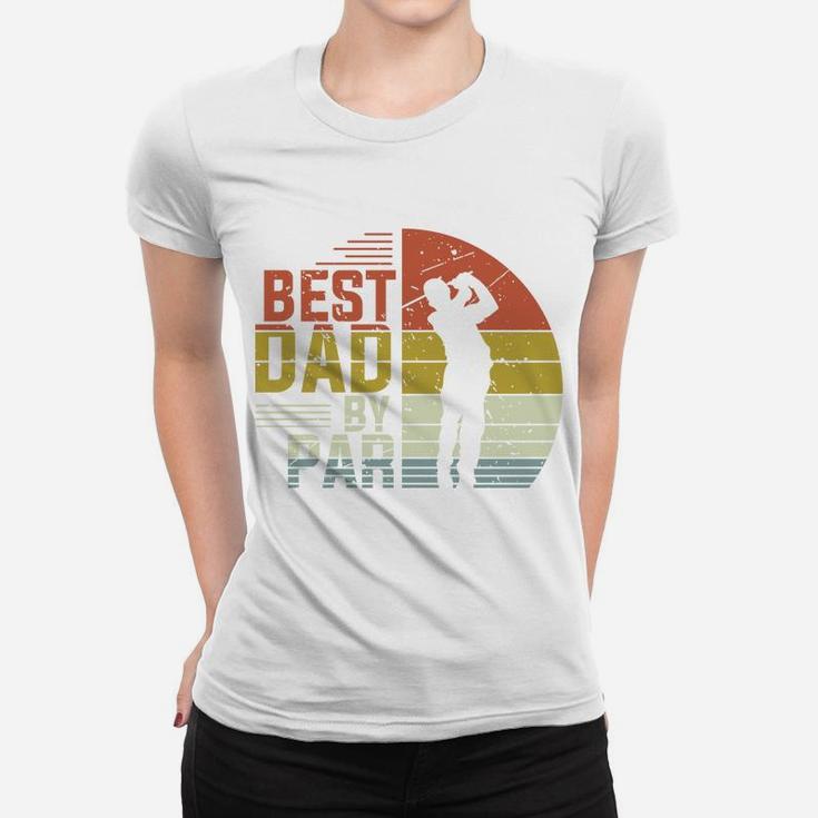Retro Best Dad By Par Golfer Fathers Gift, Fathers Day Gifts Women T-shirt
