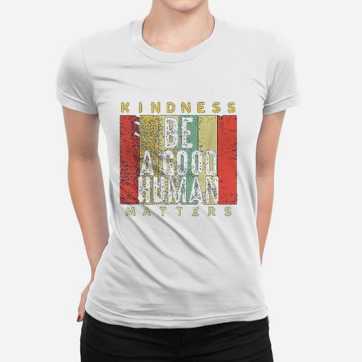Retro Vintage Be A Good Human Kindness Matters Be Kind Gift Ladies Tee