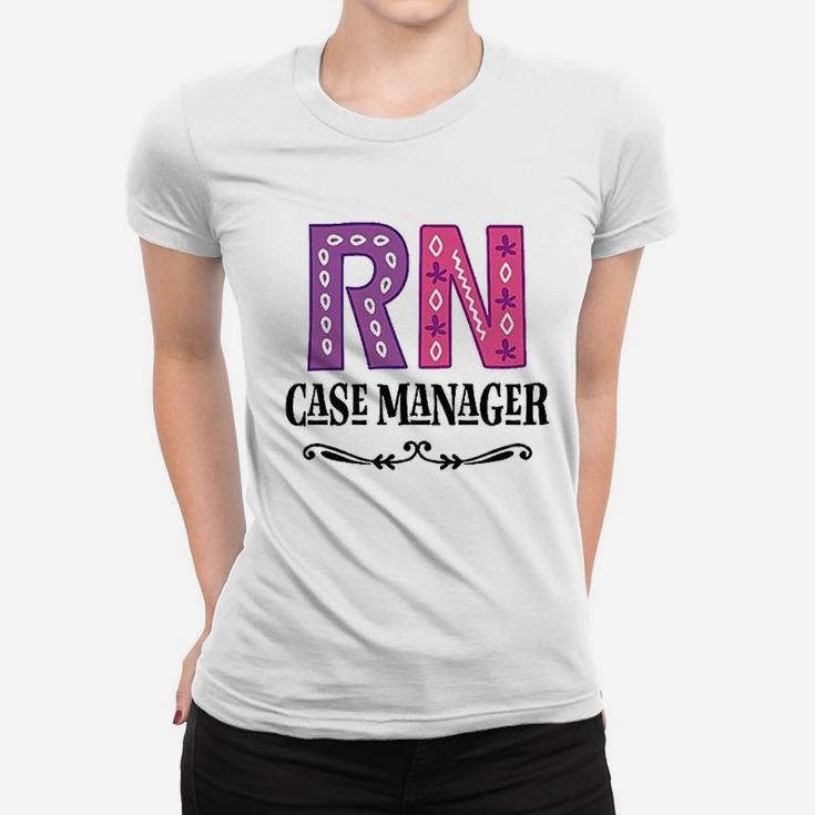 Rn Case Manager Nurse, funny nursing gifts Ladies Tee