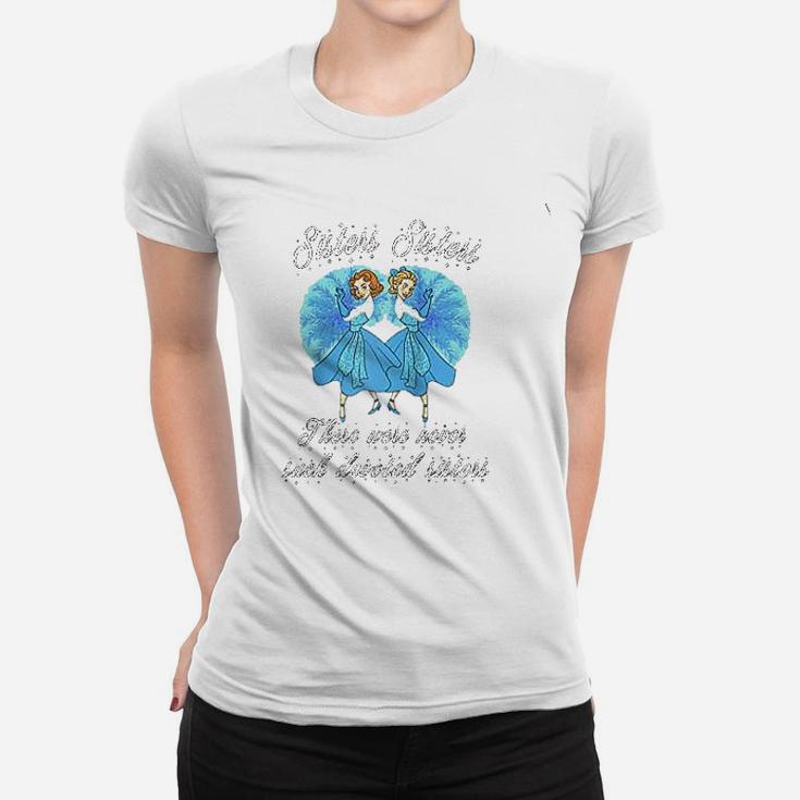 Sisters Sisters There Were Never Such Devoted Sisters Ladies Tee
