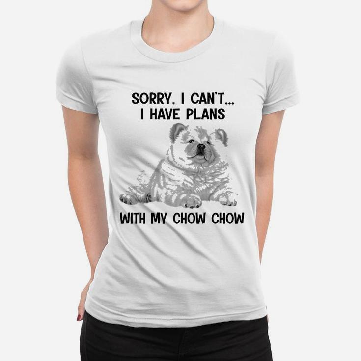 Sorry I Cant I Have Plans With My Chow Chow Ladies Tee