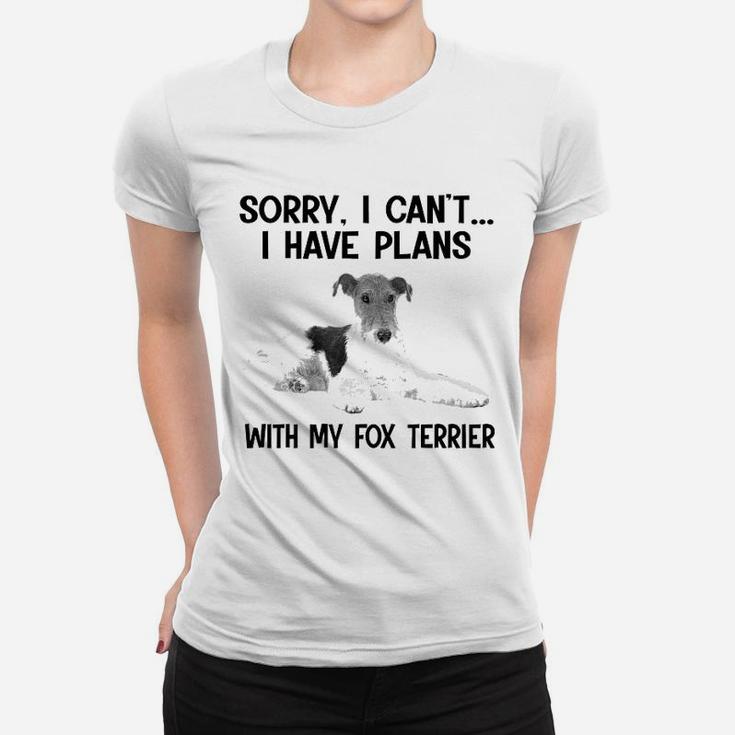 Sorry I Cant I Have Plans With My Fox Terrier Ladies Tee