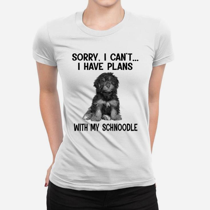 Sorry I Cant I Have Plans With My Schnoodle Ladies Tee