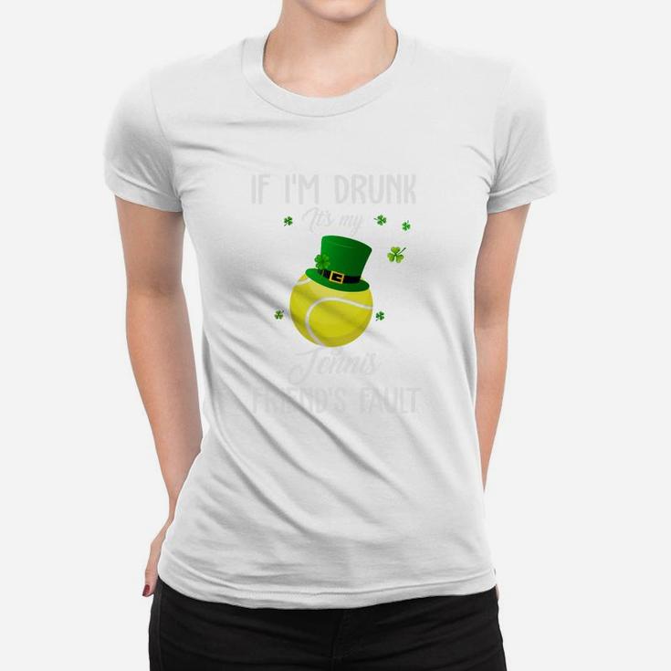 St Patricks Day Leprechaun Hat If I Am Drunk It Is My Tennis Friends Fault Sport Lovers Gift Ladies Tee