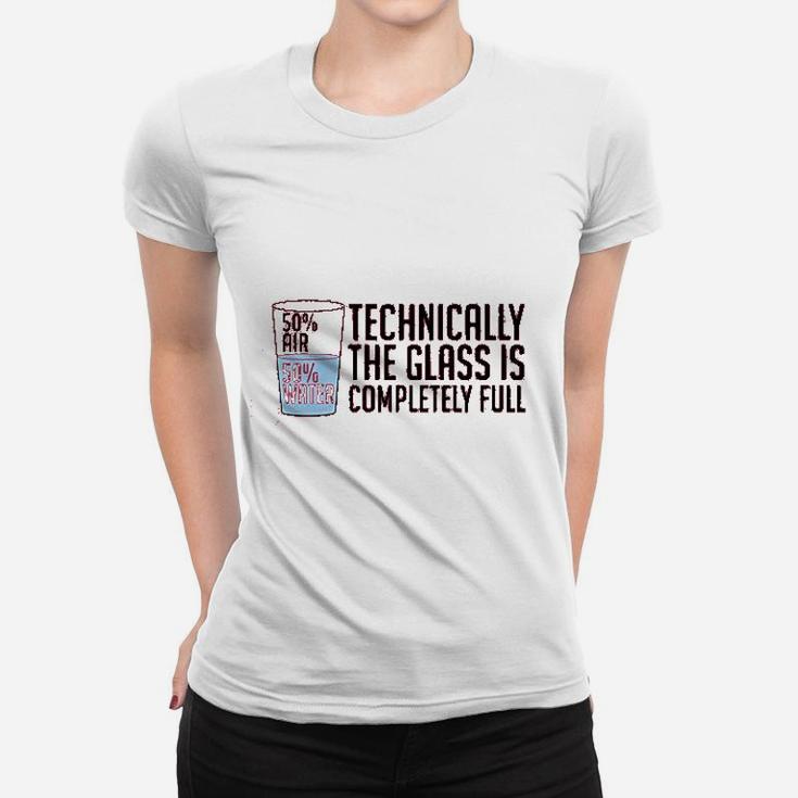 Technically The Glass Is Completely Full Funny Sarcastic Optimistic Science Nerd Ladies Tee