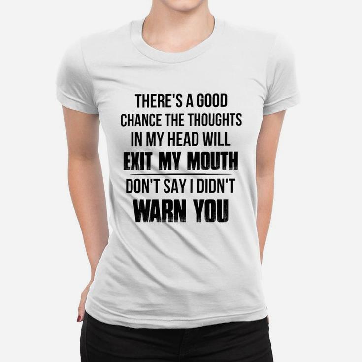 The Thoughts In My Head Will Exit My Mouth Women T-shirt