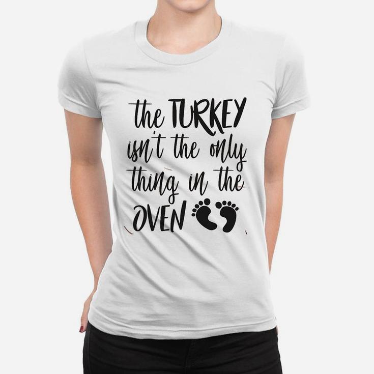 The Turkey Isnt The Only Thing In The Oven Pregnancy Announcement Ladies Tee