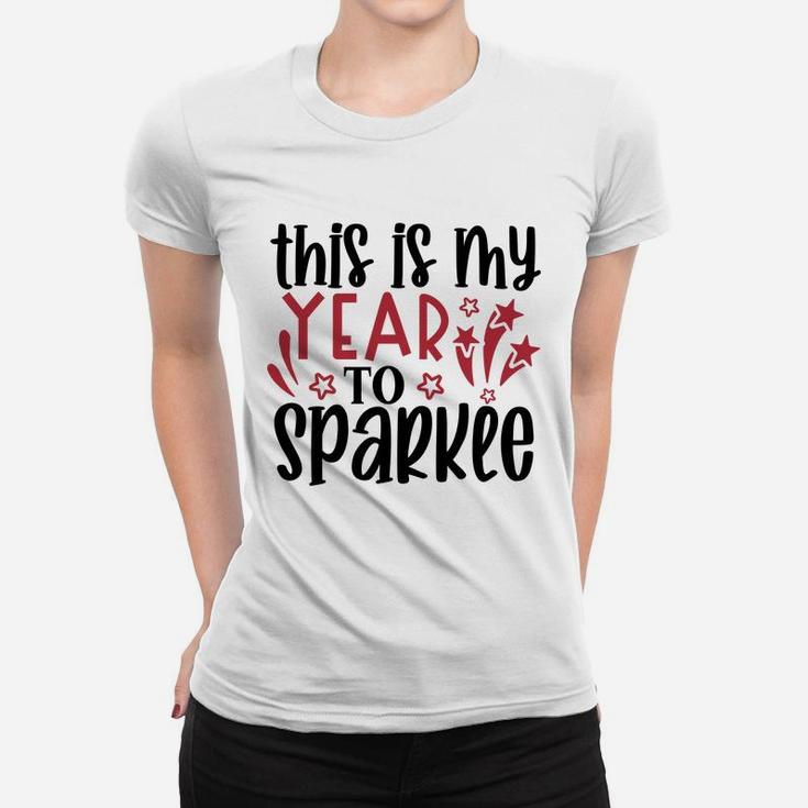 This is My Year to Sparkle Welcome New Year New You Women T-shirt