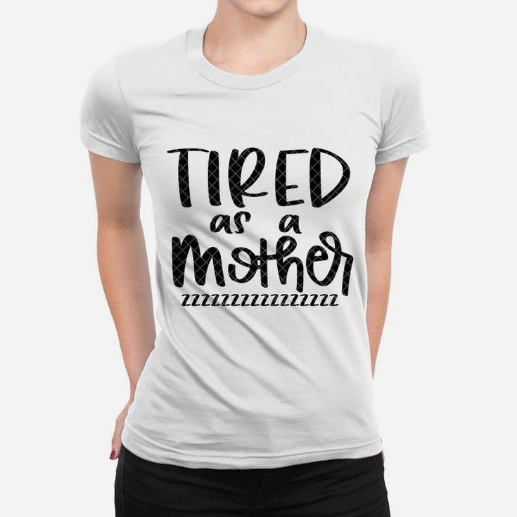 Tired As A Mother Zzzz birthday Ladies Tee