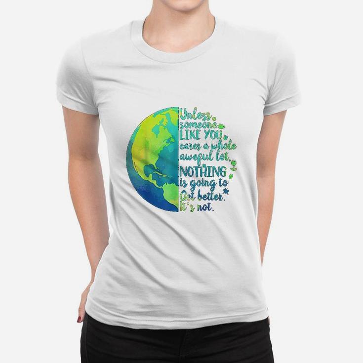 Unless Someone Like You Cares A Whole Awful Lot Earth Day Women T-shirt