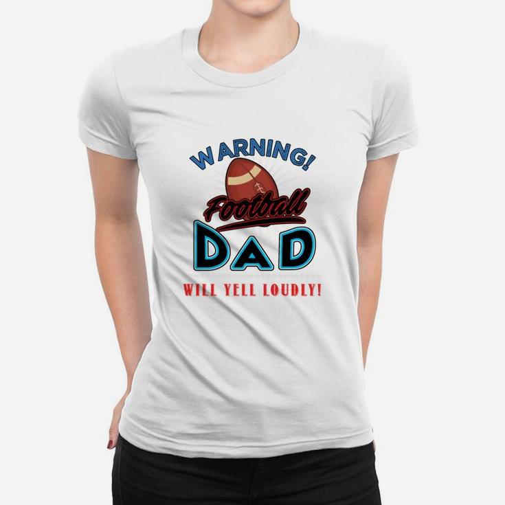 Warning Football Dad Will Yell Loudly Football Dad Shirt Football Dad Sweatshirt Football Dad Hoodie Ladies Tee