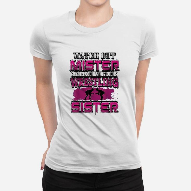 Watch Out Mister I Am A Loud And Proud Wrestling Sister Ladies Tee
