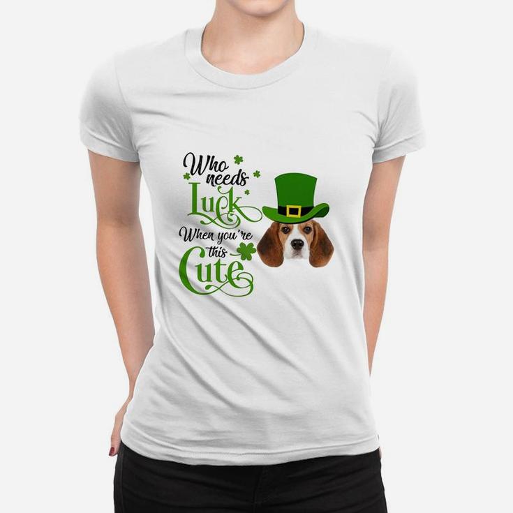 Who Needs Luck When You Are This Cute Funny Beagle St Patricks Day Dog Lovers Gift Ladies Tee