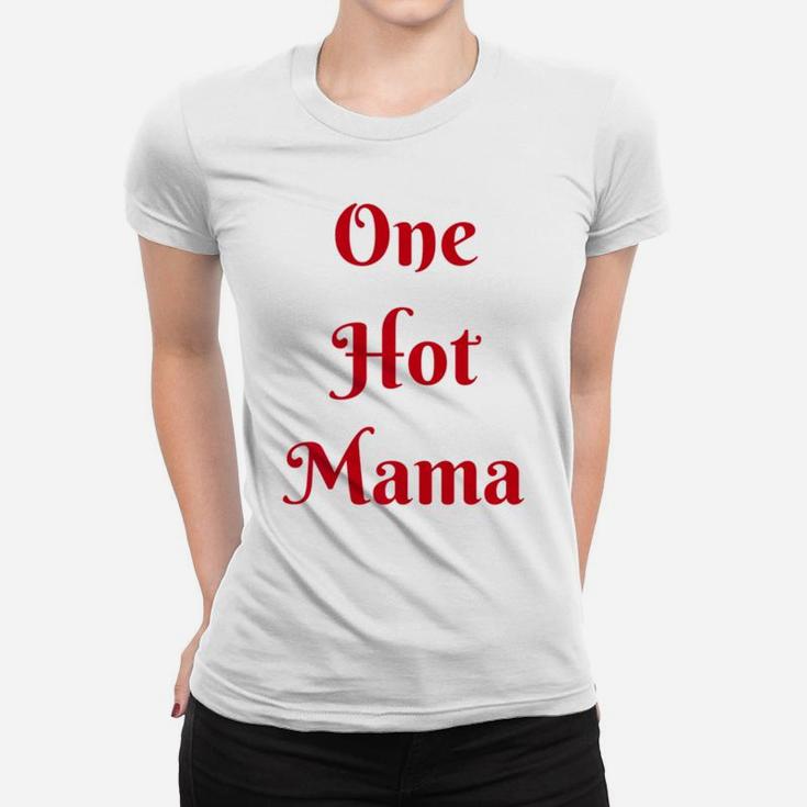 Womens One Hot Mama Mothers Day Best Gifs For Mom Ladies Tee