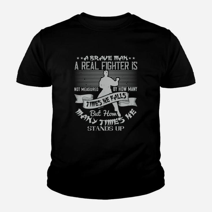 A Brave Man A Real Fighter Is Not Measured By How Many Times He Falls But How Many Times He Stands Up Kid T-Shirt