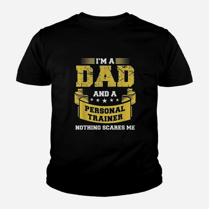 A Dad And Personal Trainer Nothing Scares Me Kid T-Shirt