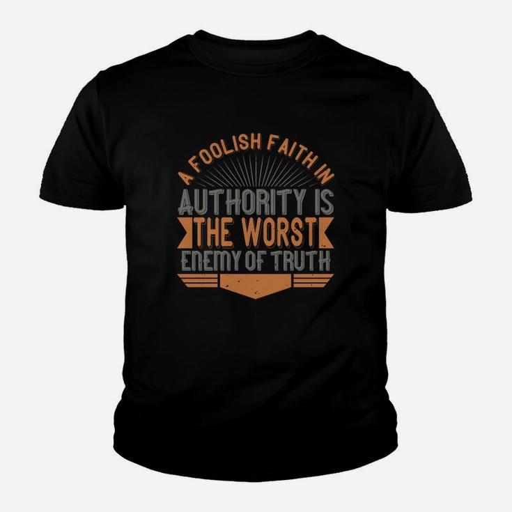 A Foolish Faith In Authority Is The Worst Enemy Of Truth Kid T-Shirt