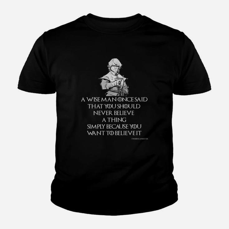 A Wise Man Once Said That You Should Never Believe A Thing Simply Because You Want To Believe It Kid T-Shirt