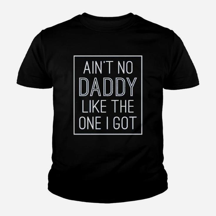 Aint No Daddy Like The One I Got Kid T-Shirt