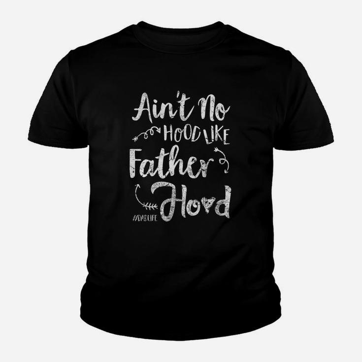 Aint No Hood Like Fatherhood Dad Kid T-Shirt