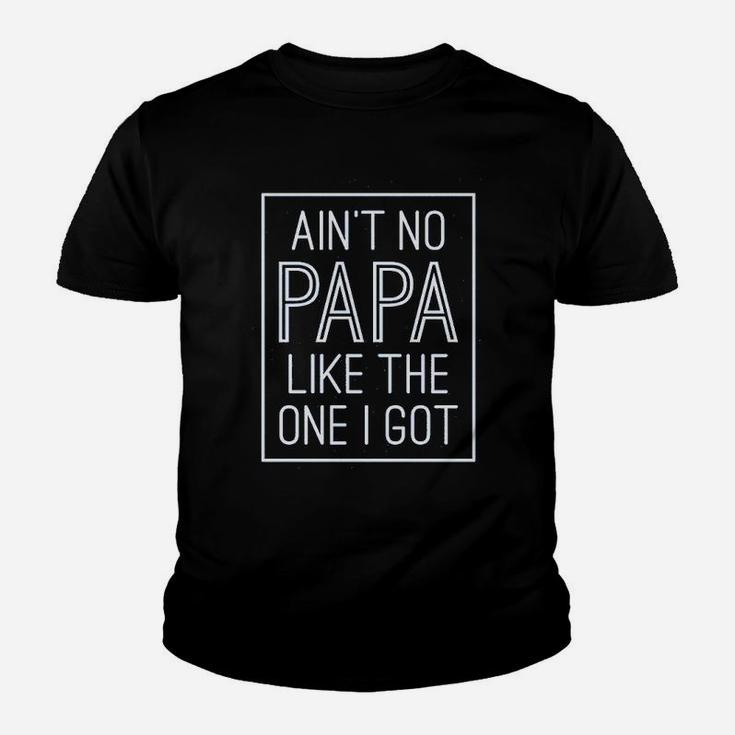 Aint No Papa Like The One I Got Kid T-Shirt
