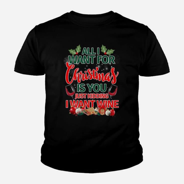 All I Want For Christmas Is You Kidding I Want Wine Tee Kid T-Shirt