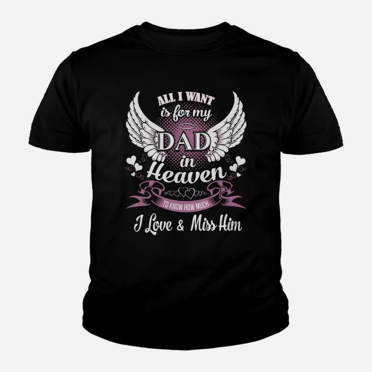All I Want Is For My Dad In Heaven To Know How Much I Love And Miss Him Kid T-Shirt