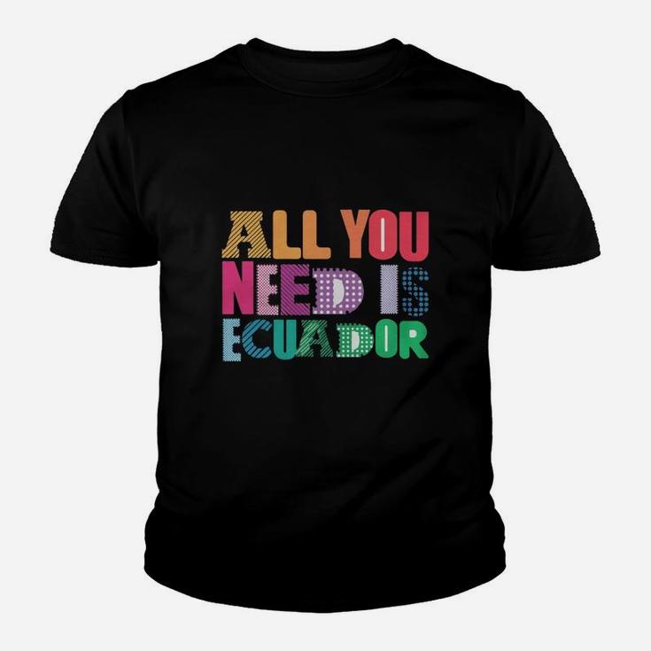 All You Need Is Ecuador All You Need Is Love Ecuador T Shirt Kid T-Shirt