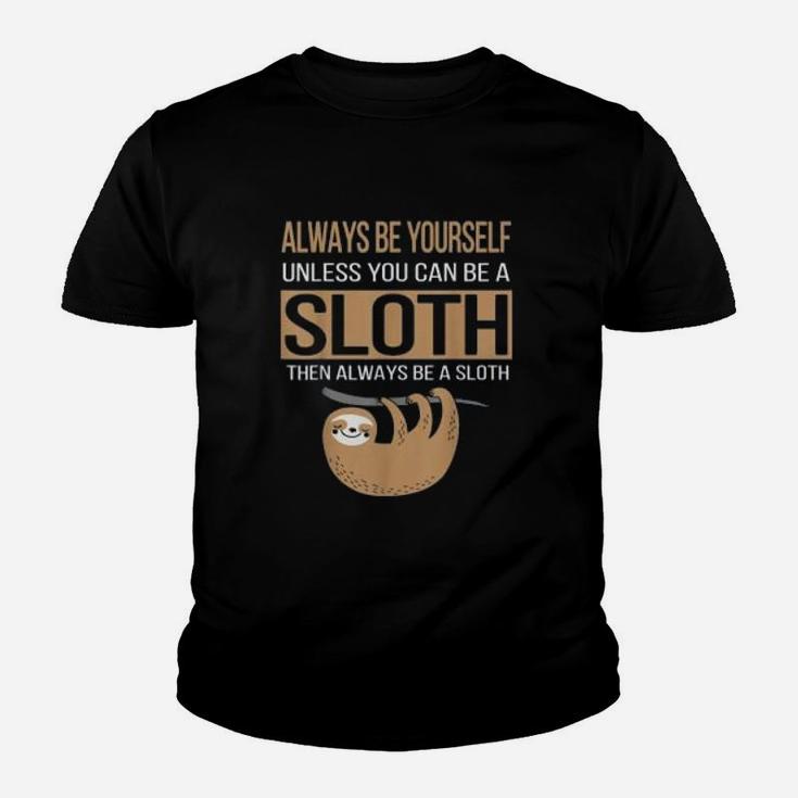 Always Be Yourself Unless You Can Be Sloth Funny Gift Kid T-Shirt