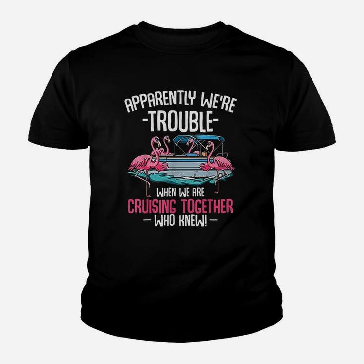 Apparently Were Trouble When We Are Cruising Together Funny Kid T-Shirt