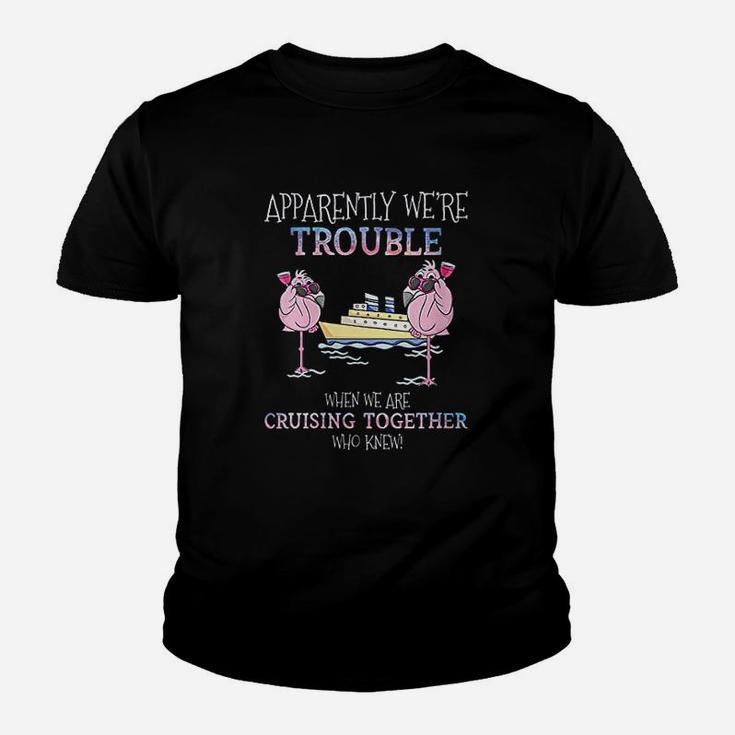 Apparently Were Trouble When We Are Cruising Together Kid T-Shirt