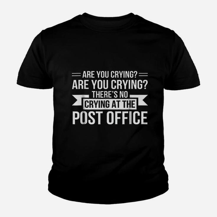 Are You Crying Theres No Crying Post Office Postal Worker Kid T-Shirt