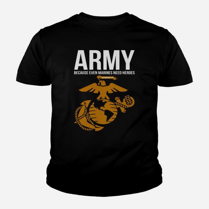 Army Because Even Marines Need Heroes Kid T-Shirt