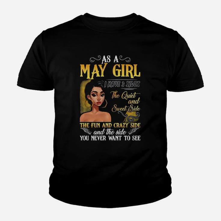 As A May Girl I Have 3 Sides The Quiet And Sweet Side The Fun And Crazy Side And The Side You Never Want To See Kid T-Shirt