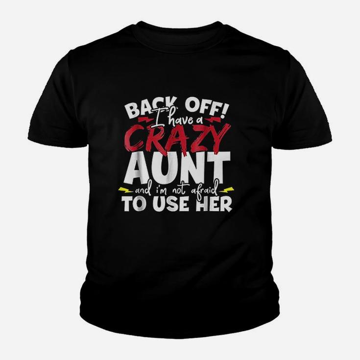 Back Off I Have A Crazy Aunt Nieces And Nephews Kid T-Shirt