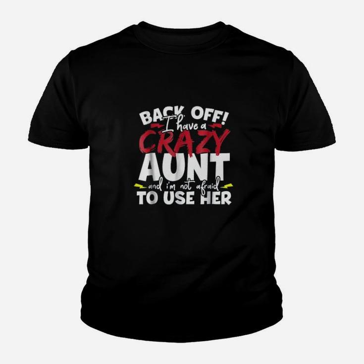 Back Off I Have A Crazy Aunt Nieces And Nephews Kid T-Shirt