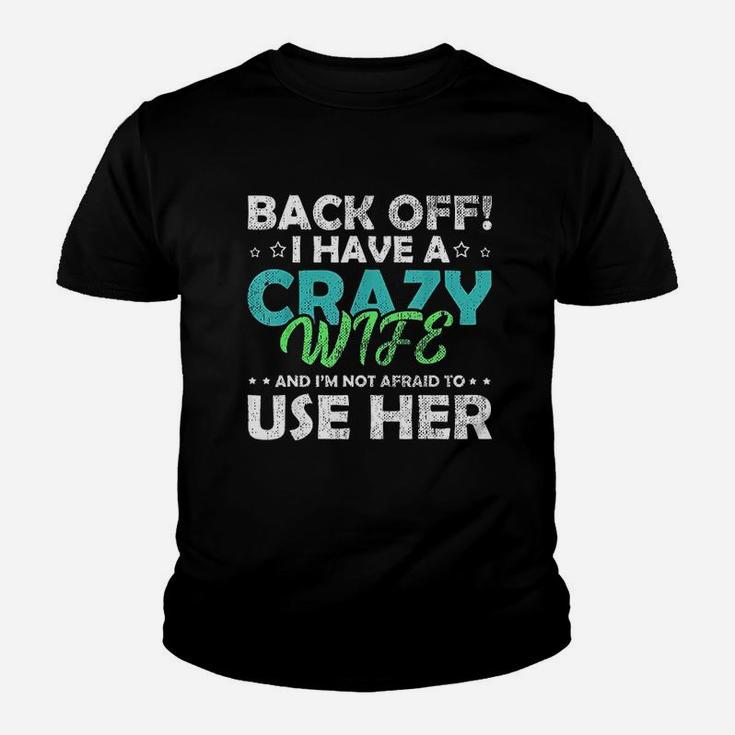 Back Off I Have A Crazy Wife And Im Not Afraid Kid T-Shirt