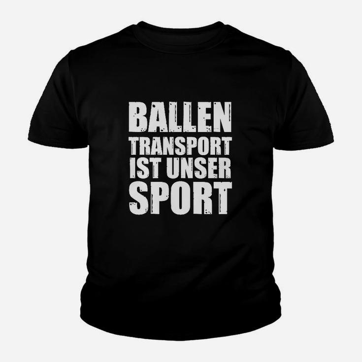 Ballentransport Ist Kein Sport- Kinder T-Shirt