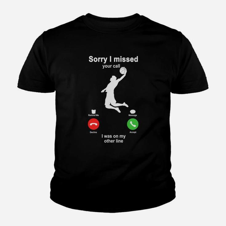 Basketball Sorry I Missed Your Call I Was On My Other Line Funny Sport Lovers Kid T-Shirt
