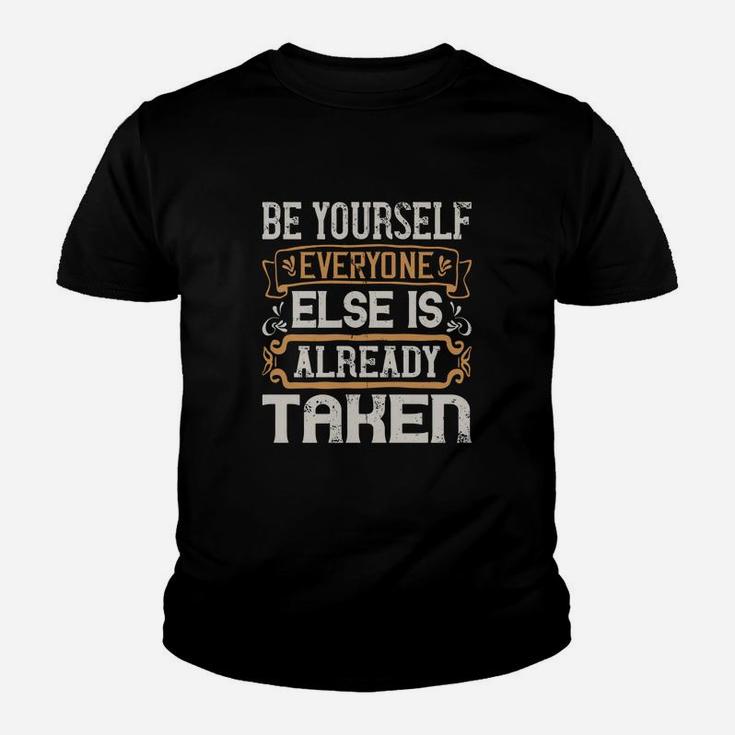 Be Yourself Everyone Else Is Already Taken Kid T-Shirt