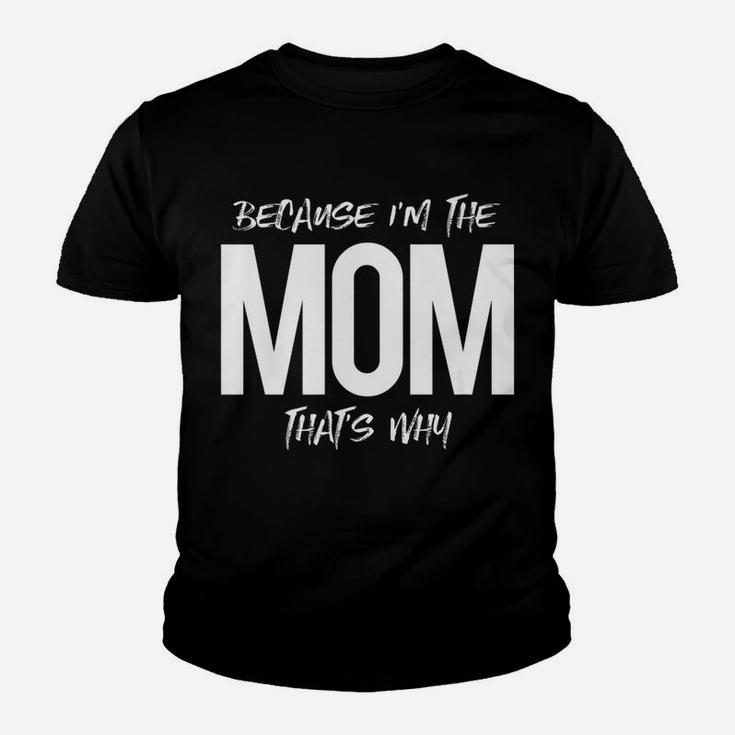 Because Im The Mom Thats Why Mommy Mother Family Kid T-Shirt