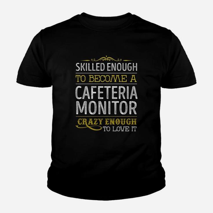 Become A Cafeteria Monitor Crazy Enough Job Title Shirts Kid T-Shirt
