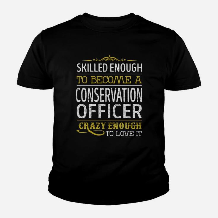 Become A Conservation Officer Crazy Enough Job Title Shirts Kid T-Shirt