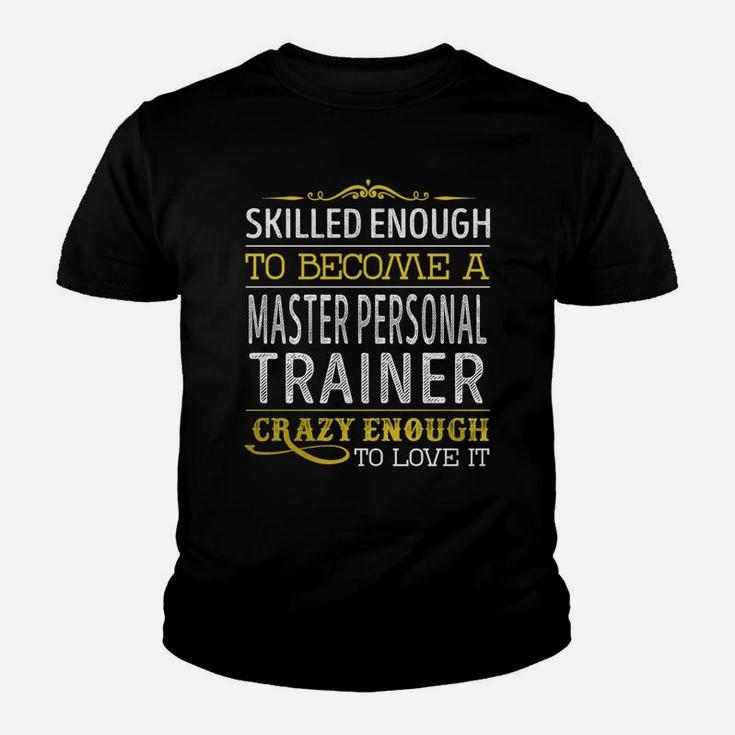 Become A Master Personal Trainer Crazy Enough Job Title Shirts Kid T-Shirt